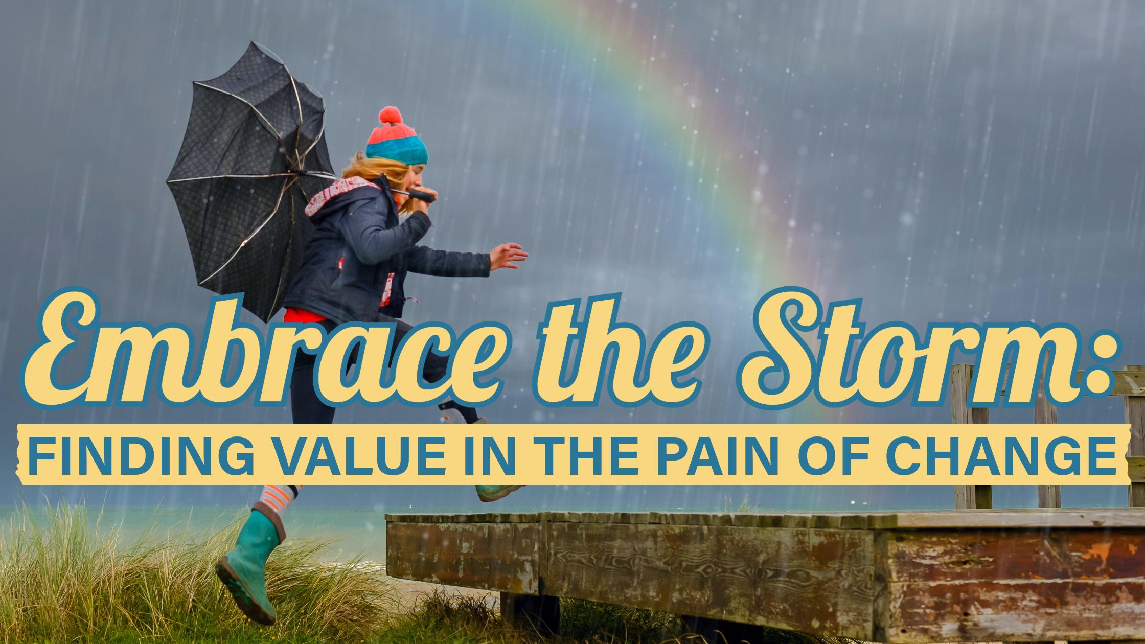Embrace the Storm: Finding Value in the Pain of Change
