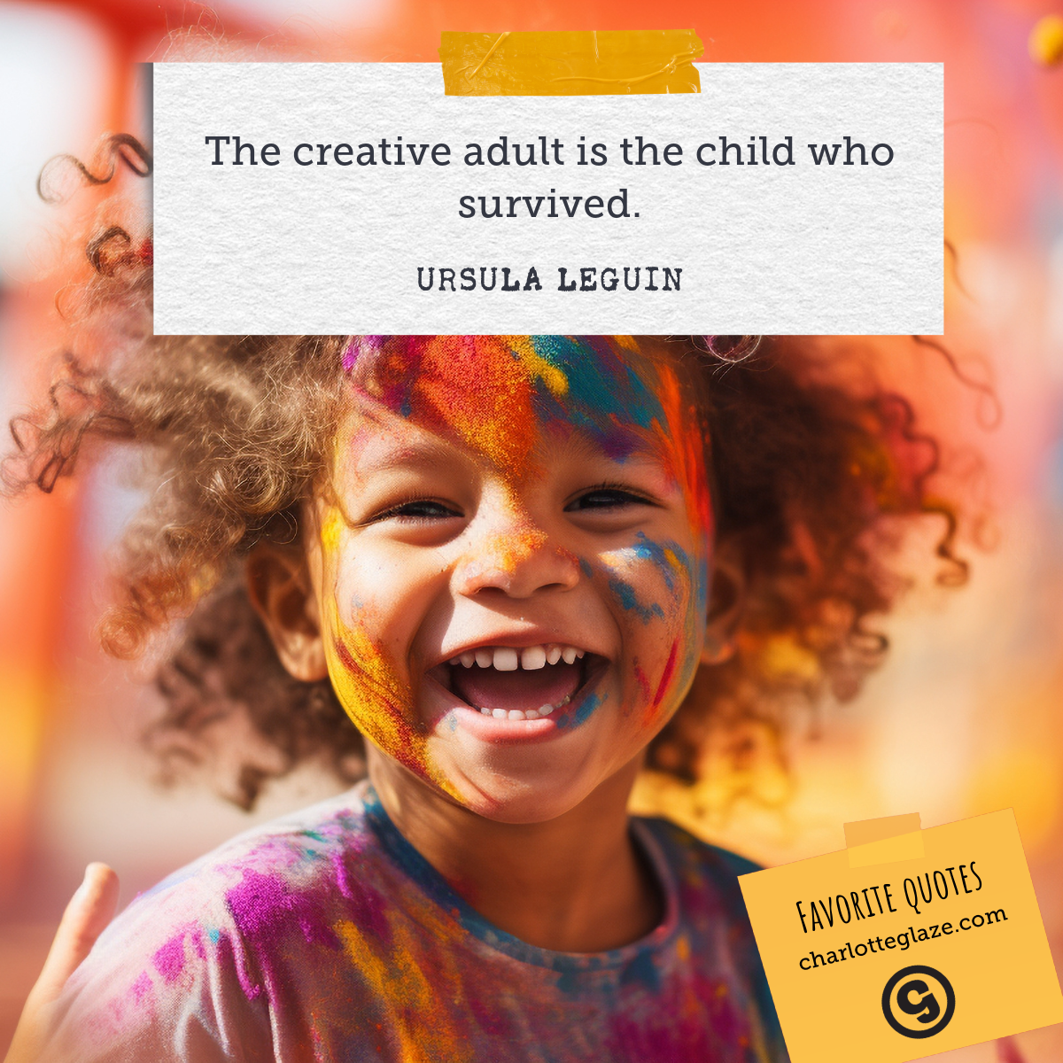 The creative adult is the child who survived. - Ursula LeGuin